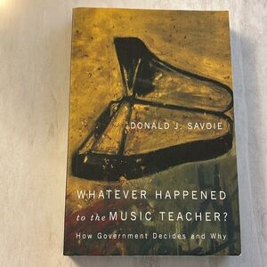 Whatever happened to the music teacher by Donald J. Savoie ISBN 9780773543737